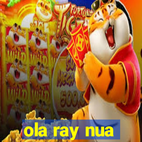 ola ray nua